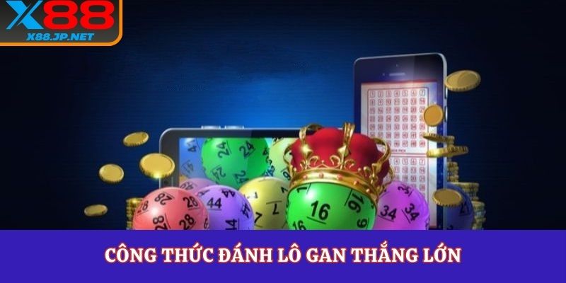 Công thức đánh lô gan thắng lớn