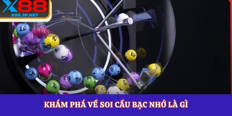 Khám phá về soi cầu bạc nhớ là gì